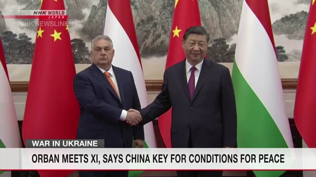 Hungarian PM Orban visits China, discusses Ukraine with Xi