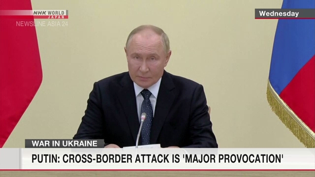 Putin calls cross-border attack by Ukrainian forces a 'major provocation'